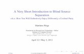 A Very Short Introduction to Blind Source Separationpuigt/LectureNotes/Intro_BSS/...A Very Short Introduction to Blind Source Separation a.k.a. How You Will Deﬁnitively Enjoy Differently