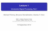 Introduction/Signal Processing, Part I Michael Picheny ...stanchen/fall12/e6870/slides/lecture1.pdf · Introduction/Signal Processing, Part I Michael Picheny, Bhuvana Ramabhadran,