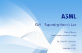 EUV Supporting Moore’s Law - ASML – Supporting Moore’s Law DB 2014 TMT Conference London September 4, 2014 Marcel Kemp Director Investor Relations - Europe Sep 4, 2014 Slide