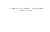 Tri-Phase Workout Log Book - Home-Gym-Bodybuilding · Tri-Phase Workout Log Book 9 Week Program. PHASE 1 - Volume (1-3) Workout days finish or start with 20-30 minutes of low pace