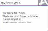 Preparing for PARCC: Challenges and Opportunities …clc.camden.rutgers.edu/Presentation/Ray Yannuzzi...Challenges and Opportunities for Higher Education Rutgers University January