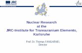 Nuclear Research at the JRC-Institute for Transuranium ... · JRC-Institute for Transuranium Elements, ... transmutation, ... Nuclear Research at the JRC-Institute for Transuranium