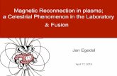 Magnetic Reconnection in plasma; a Celestrial Phenomenon ... · Magnetic Reconnection in plasma; a Celestrial Phenomenon in the Laboratory . Jan Egedal . April 17, 2018