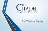 Fall Webinar Series - The Citadel, The Military College of ... scores (GRE, MAT, GMAT) • Letters of Recommendation • Teaching Certificate • Letter of Intent/Personal Statement