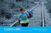 A child is a child - unicef.org · 2 A child is a child: ... suspected smugglers on their radar have ties to human trafficking ... violence and poverty, including by increasing