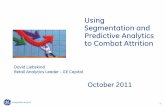 Using Segmentation and Predictive Analytics to … Segmentation and Predictive Analytics to Combat Attrition October 2011 David Liebskind Retail Analytics Leader - GE Capital 2 •