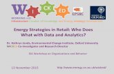 Energy Strategies in Retail: Who Does What with Data and ... · Energy Strategies in Retail: Who Does What with Data and Analytics? Dr. Kathryn Janda, Environmental Change Institute,