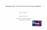 Omeprazole: The First Proton Pump Inhibitor The First Proton Pump Inhibitor Behnaz Shafii Michigan State University January 23 rd, 2008 Organic SeminarPublished in: Medicinal Research