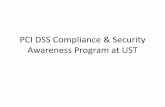 PCI DSS Compliance & Security Awareness Program at … · PCI DSS Compliance & Security Awareness Program at UST. ... was founded in 2006 by the five major Card ... DSS Compliance