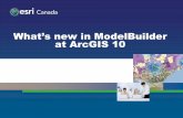 What’s new in ModelBuilder at ArcGIS 10 - Esri Canada · ModelBuilder Iterators •For For a fixed number of times •While Until a condition is true or false •Features Selection