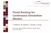 Flood Routing for Continuous Simulation Models Life through Science and Technology Flood Routing for Continuous Simulation Models J. Williams, W. Merkel, J. Arnold, J. Jeong 2011 International