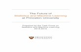 The Future of Statistics and Machine Learning at … Future of Statistics and Machine Learning at Princeton University Prepared by the Task Force on Statistics and Machine Learning