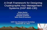 Cryptographic Key Managment Workshop 2012-A Draft ... Draft Framework for Designing Cryptographic Key Management Systems (DSP 800-130) Elaine Barker Dennis Branstad . Santosh Chokhani