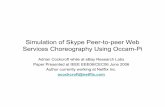 Simulation of Skype Peer-to-peer Web Services ... of Skype Peer-to-peer Web Services Choreography Using Occam-Pi Adrian Cockcroft while at eBay Research Labs Paper Presented at IEEE