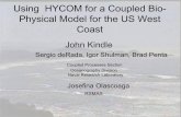 Using HYCOM for a Coupled Bio- Physical Model for …2).pdfUsing HYCOM for a Coupled Bio-Physical Model for the US West Coast John Kindle Sergio deRada, Igor Shulman, Brad Penta Coupled