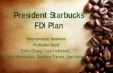 President Starbucks FDI Plan - boyd-home.comboyd-home.com/stonehill1/bus336/BUS336 grp projects/starbucks...President Starbucks . FDI Plan . International Business . Professor Boyd