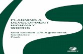 PLANNING & DEVELOPMENT HIGHWAY WORKS · PLANNING & DEVELOPMENT HIGHWAY WORKS Mini Section 278 Agreement Guidance . 2 THIS DOCUMENT IS INTENDED TO ASSIST DEVELOPERS WHEN THEIR PLANNING