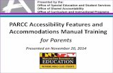 PARCC Accessibility Features and Accommodations Manual Training · 2014-12-04 · PARCC Accessibility Features and Accommodations Manual Training for Parents Presented on November
