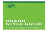 BRAND STYLE GUIDE - Cleveland State University GUIDELINES CLEVELAND STATE UNIVERSITY // 1 PURPOSE The Cleveland State University brand style guide has been developed by University