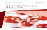 The volume-To-value RevoluTIoN - Oliver Wyman · The volume-To-value RevoluTIoN RebuIldINg The dNa of healTh fRom The PaTIeNT IN Health and Life Sciences Authors Tom Main, Partner