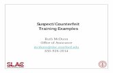 Suspect/Counterfeit Training Examples - Stanford … · 2009-01-22 · Suspect/Counterfeit Training Examples Ruth McDunn Office of Assurance mcdunn@slac.stanford.edu 650-926-2014