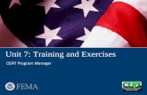Unit 7: Training and Exercises - FEMA.gov · Unit 7: Training and Exercises • At the conclusion of this unit, the participants will ... CERT Program Manager: Training and Exercises