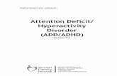 Attention Deficit/ Hyperactivity Disorder (ADD/ADHD) · Introduction Information About Attention-Deficit/Hyperactivity Disorder (ADD/ADHD) is part of a series of information packets