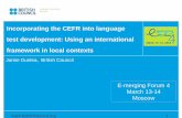 Incorporating the CEFR into language test development ... · 1 Jamie Dunlea, British Council Incorporating the CEFR into language test development: Using an international framework