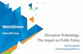 MetricStream - fintechcybersummit.com.au€¦ · MetricStream Making GRC Simple Disruptive Technology: The Impact on Public Policy French Caldwell Chief Evangelist @iTGuru