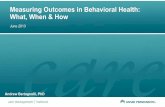 Measuring Outcomes in Behavioral Health: What, … What_When_How_KP...Measuring Outcomes in Behavioral Health: What, When & How . June 2013 . Andrew Bertagnolli, PhD . ... What Can
