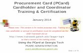 Procurement Card (PCard) Cardholder and Coordinator ... Overview The PCard Program is subject to applicable state laws, rules, and regulations to include the guidelines issued by the