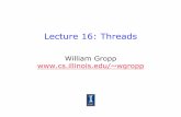 Lecture 16: Threads - wgropp.cs.illinois.eduwgropp.cs.illinois.edu/courses/cs598-s16/lectures/lecture16.pdf• Allows single core to interleave memory references and operations ...
