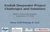 Kodiak Deepwater Project Challenges and Solutions · Kodiak Deepwater Project Challenges and Solutions Deep Gulf Energy II, LLC Marine Technology Society September 24, 2015