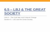6.5 – LBJ & the Great societydouglassamerican2.weebly.com/.../6.5_-_lbj_and_the_great_society.pdf · 6.5 – LBJ & THE GREAT SOCIETY Unit 6 – The Cold War and Cultural Change
