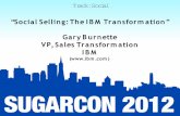 “Social Selling: The IBM Transformation” Gary Burnette VP ...gillin.com/blog/wp-content/uploads/2012/05/Gary_Burnette_IBM... · –A major capability of these systems is to collect