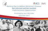 National Plan to Address Alzheimer’s Disease · National Plan to Address Alzheimer’s Disease: Get Informed and Get Involved Implementation Opportunities Presented by Jane Tilly,