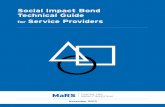 Social Impact Bond Technical Guide for Service Providers · Social Impact Bond Technical Guide for Service Providers November 2013. This guide was developed by the MaRS Centre for