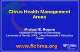 Citrus Health Management Areas - CREC 1_20_11_Rogers.pdf · Citrus Health Management Areas Michael E. Rogers Associate Professor of Entomology University of Florida, IFAS, Citrus