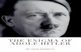 THE ENIGMA OF ADOLF HITLER - The Greatest Story … · The mountains of Hitler books based on blind hatred and ignorance do little to describe or explain the most powerful man the