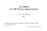 Si CMOS for RF Power Applications · Si CMOS for RF Power Applications J. A. del Alamo MIT Workshop on Advanced Technologies for Next Generation of RFIC 2005 RFIC Symposium June 12,