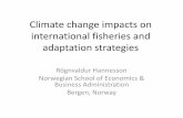 Climate change impacts on international fisheries and ... · Climate change impacts on international fisheries and adaptation strategies Rögnvaldur Hannesson Norwegian School of