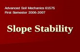 Slope Stability - staff-old.najah.edu Stability.pdf · Slope Stability Advanced Soil Mechanics 61575 First Semester 2006-2007 ... and comparing it with the shear strength of the soil.