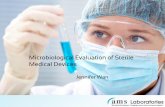 Microbiological Evaluation of Sterile Medical Devices · Microbiological Evaluation of Sterile Medical Devices Jennifer Wan. What You Need to Know Bioburden Bioburden Bioburden. Why
