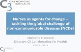 Nurses as agents for change tackling the global challenge ... · Nurses as agents for change – tackling the global challenge of non-communicable diseases (NCDs) Christine Hancock