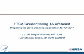 FTCA Credentialing TA Webcast · (610) 825-6000, x5200. Office Contact FTCA/BPHC Help Line Phone: ... FTCA Credentialing TA Webcast\r\nPreparing the 2016 Deeming Application for …