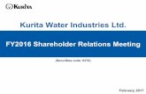 Kurita Water Industries Ltd.ir.kurita.co.jp/en/downloads/pdf/presentation_170322_01_en.pdf · FY2016 Shareholder Relations Meeting Kurita Water Industries Ltd. (Securities code: 6370)