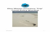 Dive Master Insurance ‘Trip’ Travel Policy Wording · Dive Master if any information that You have provided to Us or circumstances that affect Your travel risk change at any time.