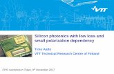 VTT Silicon photonics from... · Silicon photonics with low loss and small polarization dependency Timo Aalto VTT Technical Research Centre of Finland EPIC workshop in Tokyo, 9th