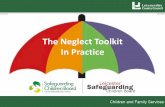 The Neglect Toolkit In Practice - Leicestershire and Rutland …lrsb.org.uk/uploads/the-neglect-toolkit-in-practice-presentation.pdf · To improve outcomes for a child/children from