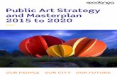 Public Art Strategy and Masterplan 2015 to 2020 - City of … · 2015-10-19 · Public Art Strategy and Masterplan. 2015 to 2020. ... beauty of their community, ... with and commissioning